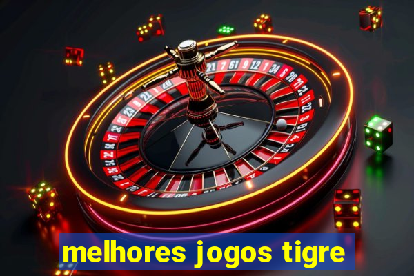 melhores jogos tigre